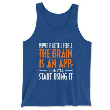 Maybe If We Tell People The Brain Is An App, They'll Start Using It Men/Unisex Tank in True Royal color